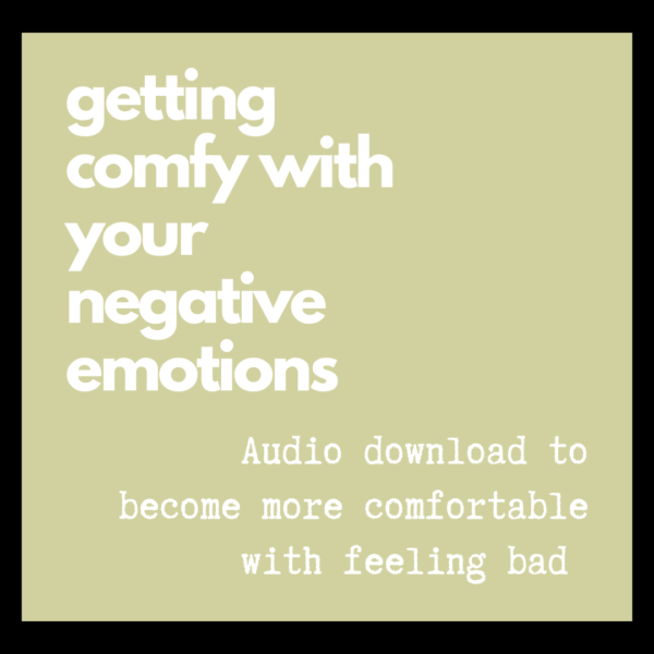 Getting comfy with your negative emotions - FREE audio download